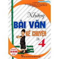 Những bài văn Kể chuyện lớp 4 - Dùng chung cho các bộ SGK Những bài văn Kể chuyện lớp 4 - Dùng chung cho các bộ SGK